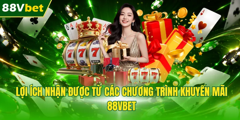 Lợi ích nhận được từ các chương trình khuyến mãi 88VBET