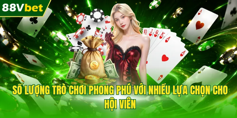 Số lượng trò chơi phong phú với nhiều lựa chọn cho hội viên